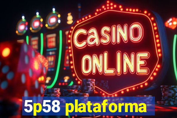5p58 plataforma